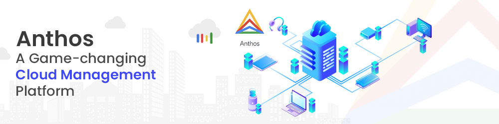 anthos Cloud Management platform