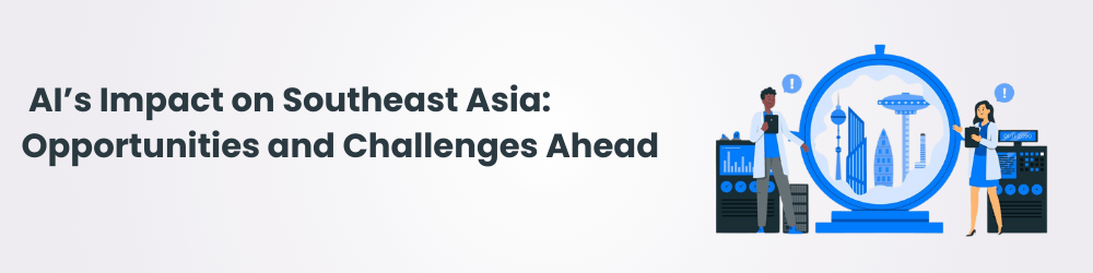 AI’s Impact on Southeast Asia’s Future