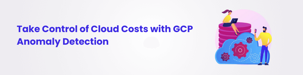 gcp cost anomaly detection