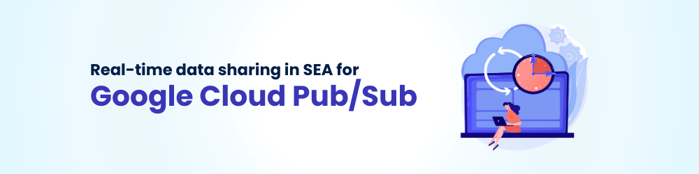 Google Cloud Pub/Sub Use Cases in SEA 