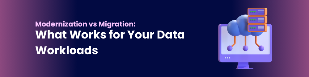 Modernization vs migration for data workloads